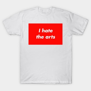 Hate The Arts T-Shirt